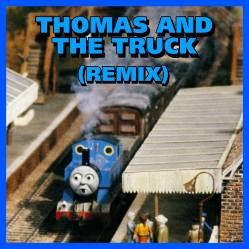 Thomas And The Trucks (Remix)