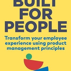 ❤pdf Built for People: Transform Your Employee Experience Using Product Management