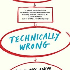 [Get] EPUB 📫 Technically Wrong: Sexist Apps, Biased Algorithms, and Other Threats of