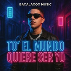 To’ el Mundo Quiere Ser Yo