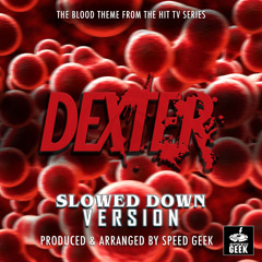 The Blood Theme (From "Dexter") (Slowed Down Version)