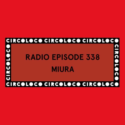 Circoloco Radio 338 - Miura