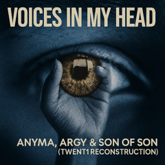 VOICES IN MY HEAD - Anyma, ARGY & Son Of Son (TWENT1 Reconstruction)
