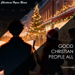Good Christian People All | Christmas Hymn Remix