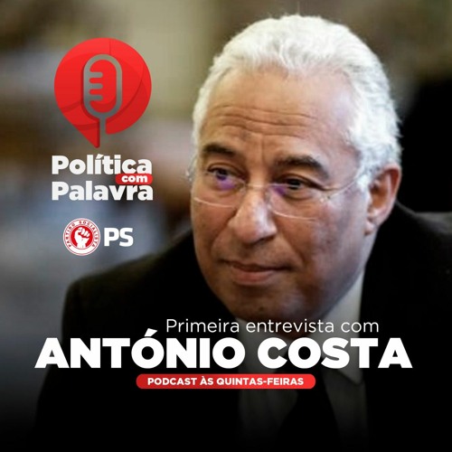 Podcast Política com Palavra: Entrevista a António Costa