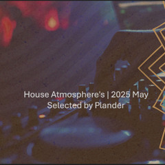 House Atmosphere's  | 2025 May
