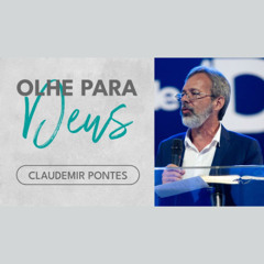 Volte os seus olhos para Deus | Pr. Claudemir Pontes