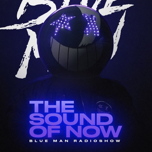Blue Man presents THE SOUND OF NOW Radioshow #001