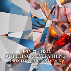 Vini Vici & Pixel - Anything & Everything (Infected Mushroom Remix)