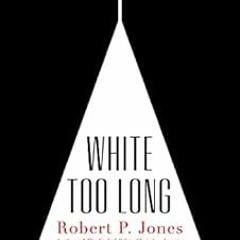 Get [PDF EBOOK EPUB KINDLE] White Too Long: The Legacy of White Supremacy in American Christianity b
