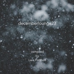 decemberlounge23 compiled by Lara Potthoff