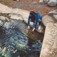 haven't found you