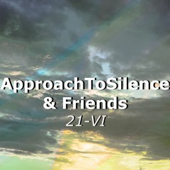 Movements of ApproachToSilence & Friends 21-VI