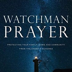 [PDF] ❤️ Read Watchman Prayer: Protecting Your Family, Home and Community from the Enemy's Schem