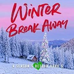 FREE PDF 📚 Winter Break Away: A Holiday Grinch Romantic-Comedy (A Season's Detour, B