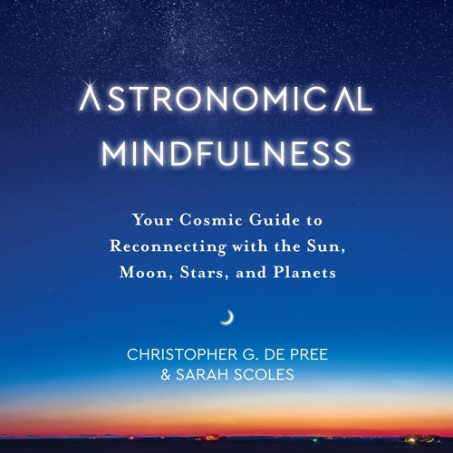 ASTRONOMICAL MINDFULNESS by Christopher G. De Pree & Sarah Scoles