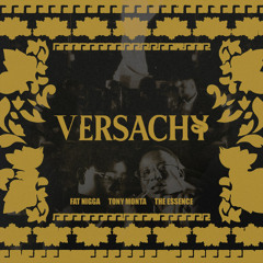Versachy - The Essence, Tony Monta, Fat Nigga