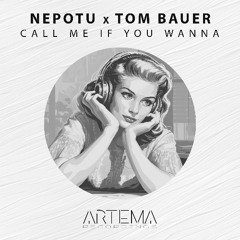 Nepotu x Tom bauer - Call Me If You Wanna (Artema Recordings)