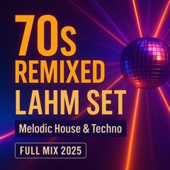 70s Remixed – Melodic House & Techno Set by Lahm