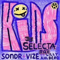 SONDR & VIZE feat. LILLY AHLBERG - KIDS (DJ SELECTA REMIX)