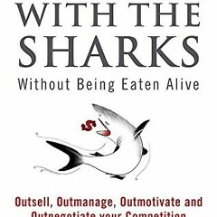 [Get] [KINDLE PDF EBOOK EPUB] Swim With the Sharks Without Being Eaten Alive : Out Sell, Out Manage