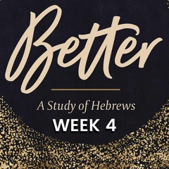 Week 4: Jesus is a Better High Priest – January 25/26, 2022