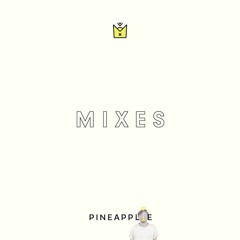 P I N E A P P L . E // M I X E S