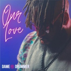 Dame Drummer Our Love