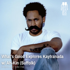 01.08.2025 - WHAT'S GOOD EXPLORES KAYTRANADA W/ AH-KIN