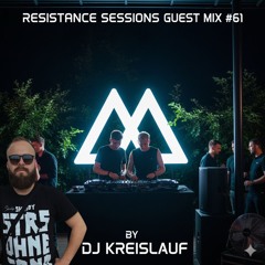 RESISTANCE SESSIONS GUEST MIX #61 - by DJ Kreislauf