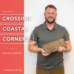 🎧 Power of Place Episode #47 | Crossing Coastal Corners – Andrew tenBrink