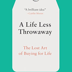 Read EPUB 🗃️ A Life Less Throwaway: The Lost Art of Buying for Life by  Tara Button
