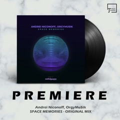 PREMIERE: Andrei Niconoff, OrgyMu5ik - Space Memories (Original Mix) [UNDERGROOVE MUSIC]