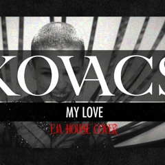 Kovacs - My Love (EJA House Cover)