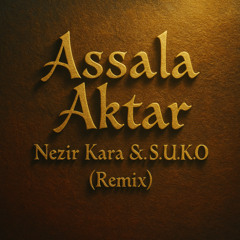 Assala - Aktar (Nezir Kara & S.U.K.O Remix)