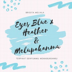 Eyes Blue x Heather x Pergi Dari Mu