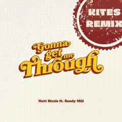 Gonna Get Me Through feat. Sandy Mill(Kites Remix)[FREE DOWNLOAD]