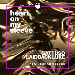 GATTÜSO & Laidback Luke - Heart On My Sleeve feat. Sarah Reeves