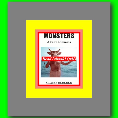 Monsters: A Fan's Dilemma by Dederer, Claire