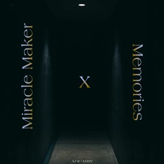 Miracle Maker vs. Memories (AQUARIX Mashup)(Extended Mix)[FREE DOWNLOAD]