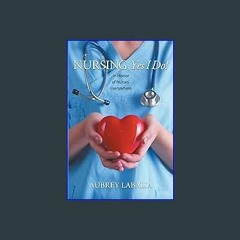 PDF [READ] 📚 Nursing, Yes I Do! Full Pdf