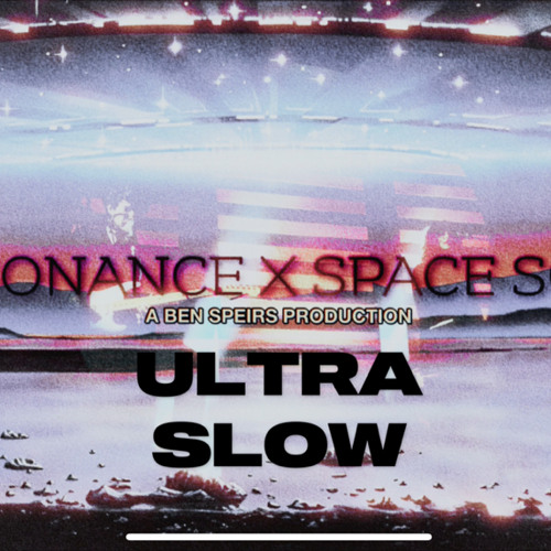Resonance x Space Song Ultra Slow