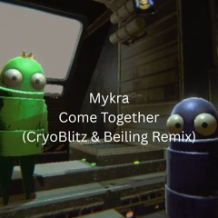 Mykra - Come Together (CryoBlitz & Beiling Remix)