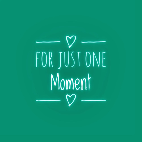 For Just One Moment