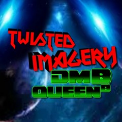 Dmb & QueenB3 - Twisted Imagery