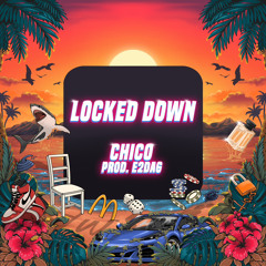 CHICO Locked Down (Prod. E2DAG)