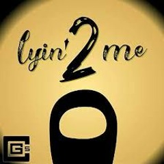 Lyin' 2 Me - CG5 Among Us Song