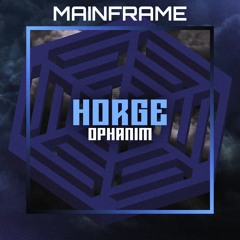 MAINFRAME v7: HORGE - Ophanim