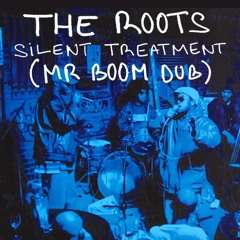 The Roots - Silent Treatment (Mr Boom Dub) [FREE DL]