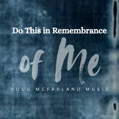 Do This in Remembrance of Me